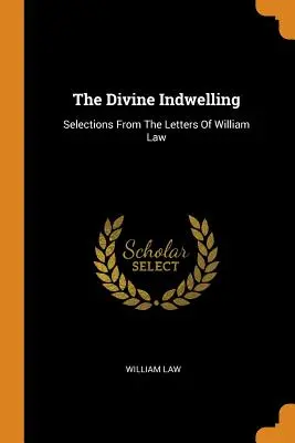 Boskie zamieszkanie: Wybór z listów Williama Law - The Divine Indwelling: Selections From The Letters Of William Law