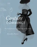 Couture i handel: Transatlantycki handel modą w latach 50. XX wieku - Couture and Commerce: The Transatlantic Fashion Trade in the 1950s