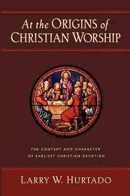 U źródeł kultu chrześcijańskiego: Kontekst i charakter najwcześniejszej pobożności chrześcijańskiej - At the Origins of Christian Worship: The Context and Character of Earliest Christian Devotion