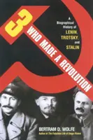 Trzech, którzy dokonali rewolucji: Biograficzna historia Lenina, Trockiego i Stalina (poprawiona) - Three Who Made a Revolution: A Biographical History of Lenin, Trotsky, and Stalin (Revised)