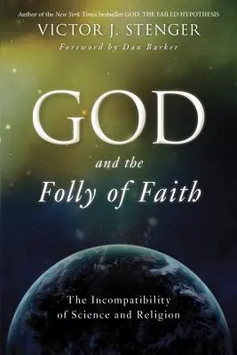Bóg i szaleństwo wiary: Niezgodność nauki i religii - God and the Folly of Faith: The Incompatibility of Science and Religion