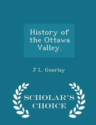 Historia doliny Ottawy. - Scholar's Choice Edition - History of the Ottawa Valley. - Scholar's Choice Edition