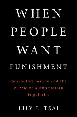 Gdy ludzie chcą kary: Sprawiedliwość retrybutywna i zagadka autorytarnej popularności - When People Want Punishment: Retributive Justice and the Puzzle of Authoritarian Popularity