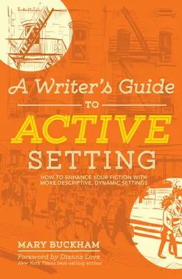 A Writer's Guide to Active Setting: Jak wzbogacić swoją fikcję o bardziej opisowe, dynamiczne ustawienia - A Writer's Guide to Active Setting: How to Enhance Your Fiction with More Descriptive, Dynamic Settings