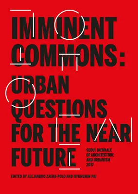 Imminent Commons: Miejskie pytania na najbliższą przyszłość: Biennale Architektury i Urbanistyki w Seulu 2017 - Imminent Commons: Urban Questions for the Near Future: Seoul Biennale of Architecture and Urbanism 2017