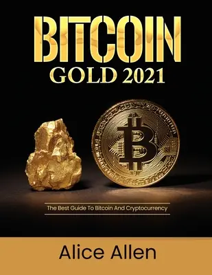 Bitcoin Gold 2021: Najlepszy przewodnik po bitcoinach i kryptowalutach - Bitcoin Gold 2021: The Best Guide To Bitcoin And Cryptocurrency