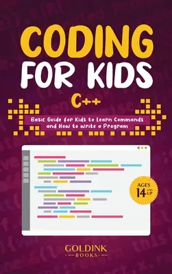 Kodowanie dla dzieci C++: Podstawowy przewodnik dla dzieci do nauki poleceń i pisania programów - Coding for Kids C++: Basic Guide for Kids to Learn Commands and How to Write a Program