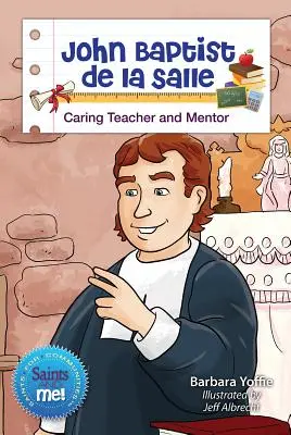 Jan Chrzciciel de la Salle: Troskliwy nauczyciel i mentor - John Baptist de la Salle: Caring Teacher and Mentor