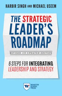 The Strategic Leader's Roadmap, Revised and Updated Edition: 6 kroków do integracji przywództwa i strategii - The Strategic Leader's Roadmap, Revised and Updated Edition: 6 Steps for Integrating Leadership and Strategy