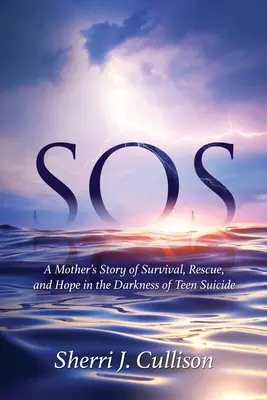 SOS: Historia matki o przetrwaniu, ratunku i nadziei w ciemności samobójstwa nastolatka - SOS: A Mother's Story of Survival, Rescue, and Hope in the Darkness of Teen Suicide