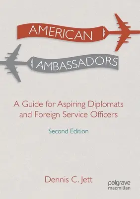 Amerykańscy ambasadorowie: Przewodnik dla aspirujących dyplomatów i urzędników służby zagranicznej - American Ambassadors: A Guide for Aspiring Diplomats and Foreign Service Officers