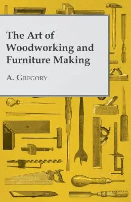 Sztuka obróbki drewna i tworzenia mebli - The Art of Woodworking and Furniture Making