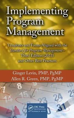 Wdrażanie zarządzania programami: Szablony i formularze zgodne ze standardem zarządzania programami, wydanie trzecie (2013) i inne najlepsze praktyki - Implementing Program Management: Templates and Forms Aligned with the Standard for Program Management, Third Edition (2013) and Other Best Practices