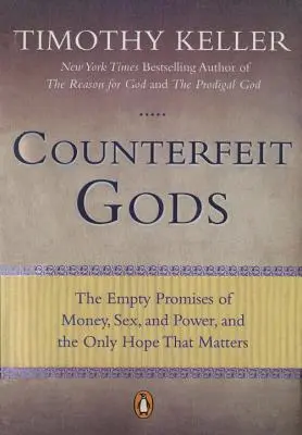 Fałszywi bogowie: Puste obietnice pieniędzy, seksu i władzy oraz jedyna nadzieja, która ma znaczenie - Counterfeit Gods: The Empty Promises of Money, Sex, and Power, and the Only Hope That Matters