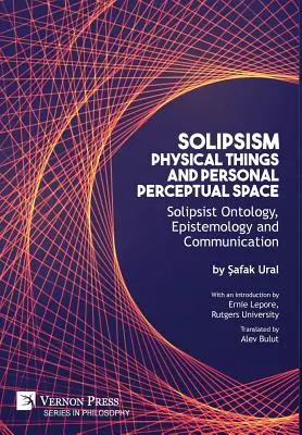 Solipsyzm, rzeczy fizyczne i osobista przestrzeń percepcyjna: Solipsystyczna ontologia, epistemologia i komunikacja - Solipsism, Physical Things and Personal Perceptual Space: Solipsist Ontology, Epistemology and Communication