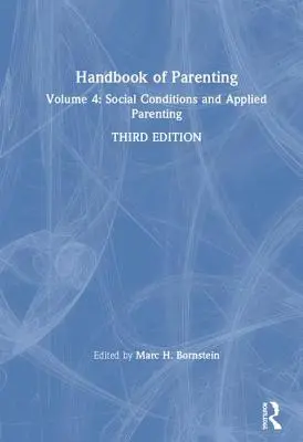 Podręcznik rodzicielstwa: Tom 4: Warunki społeczne i rodzicielstwo stosowane, wydanie trzecie - Handbook of Parenting: Volume 4: Social Conditions and Applied Parenting, Third Edition