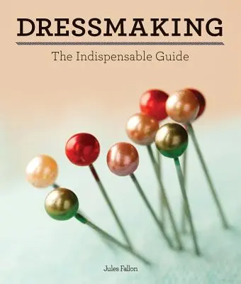 Dressmaking: Niezbędny przewodnik - Dressmaking: The Indispensable Guide