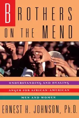 Brothers on the Mend: Przewodnik po zarządzaniu i leczeniu gniewu u afroamerykańskich mężczyzn - Brothers on the Mend: Guide Managing & Healing Anger in African American Men