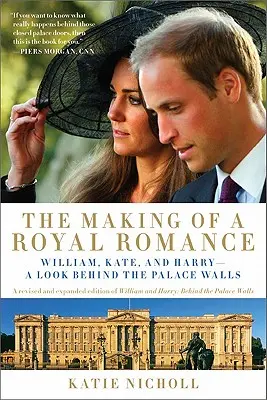 Tworzenie królewskiego romansu: William, Kate, and Harry -- A Look Behind the Palace Walls (poprawione i rozszerzone wydanie William and Harry: Behin - The Making of a Royal Romance: William, Kate, and Harry -- A Look Behind the Palace Walls (a Revised and Expanded Edition of William and Harry: Behin