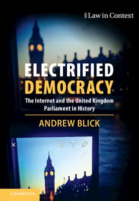 Zelektryfikowana demokracja: Internet i brytyjski parlament w historii - Electrified Democracy: The Internet and the United Kingdom Parliament in History