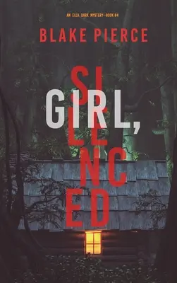 Girl, Silenced (An Ella Dark FBI Suspense Thriller - Book 4) - Girl, Silenced (An Ella Dark FBI Suspense Thriller-Book 4)