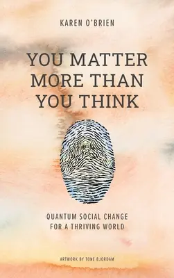 Liczysz się bardziej niż myślisz: Kwantowa zmiana społeczna dla kwitnącego świata - You Matter More Than You Think: Quantum Social Change for a Thriving World