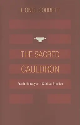 Święty kocioł: Psychoterapia jako praktyka duchowa - The Sacred Cauldron: Psychotherapy as a Spiritual Practice