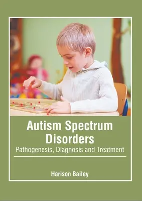 Zaburzenia ze spektrum autyzmu: Patogeneza, diagnoza i leczenie - Autism Spectrum Disorders: Pathogenesis, Diagnosis and Treatment