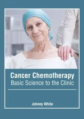 Chemioterapia nowotworów: Od nauk podstawowych do kliniki - Cancer Chemotherapy: Basic Science to the Clinic