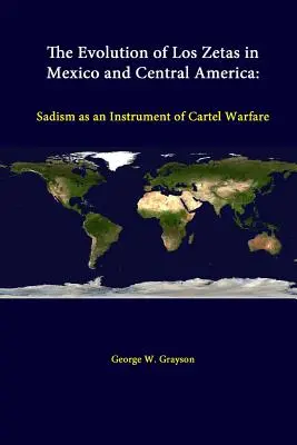 Ewolucja Los Zetas w Meksyku i Ameryce Środkowej: Sadyzm jako narzędzie walki karteli - The Evolution Of Los Zetas In Mexico And Central America: Sadism As An Instrument Of Cartel Warfare