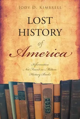 Zaginiona historia Ameryki: informacje, których nie można znaleźć we współczesnych książkach historycznych - Lost History Of America: Information Not Found in Modern History Books