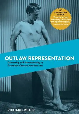 Wyjęta spod prawa reprezentacja: Cenzura i homoseksualność w dwudziestowiecznej sztuce amerykańskiej (Outlaw Representation: Censorship and Homosexuality in Twentieth-Century American Art) - Outlaw Representation: Censorship and Homosexuality in Twentieth-Century American Art