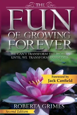 The Fun of Growing Forever: Nie zmienimy świata, dopóki nie zmienimy samych siebie - The Fun of Growing Forever: We Can't Transform the World Until We Transform Ourselves