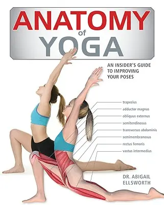 Anatomy of Yoga: Wewnętrzny przewodnik instruktora po doskonaleniu pozycji - Anatomy of Yoga: An Instructor's Inside Guide to Improving Your Poses
