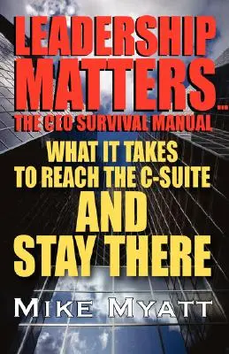 Przywództwo ma znaczenie... Podręcznik przetrwania CEO: Co trzeba zrobić, by dotrzeć na stanowisko i tam pozostać? - Leadership Matters...the CEO Survival Manual: What It Takes to Reach the Isuite and Stay There