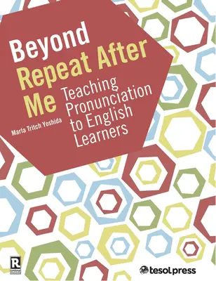 Beyond Repeat After Me: Przewodnik po nauczaniu wymowy języka angielskiego - Beyond Repeat After Me: A Guide to Teaching English Language Pronunciation