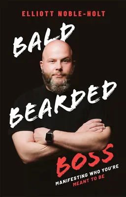 Łysy Brodaty Szef: Manifestowanie tego, kim chcesz być - Bald Bearded Boss: Manifesting Who You're Meant to Be