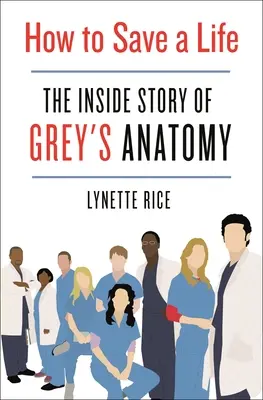 Jak uratować życie: Wewnętrzna historia Grey's Anatomy - How to Save a Life: The Inside Story of Grey's Anatomy