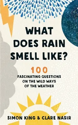 Jak pachnie deszcz: 100 fascynujących pytań na temat dzikich sposobów na pogodę - What Does Rain Smell Like?: 100 Fascinating Questions on the Wild Ways of the Weather