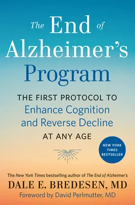 The End of Alzheimer's Program: Pierwszy protokół poprawiający funkcje poznawcze i odwracający spadek w każdym wieku - The End of Alzheimer's Program: The First Protocol to Enhance Cognition and Reverse Decline at Any Age