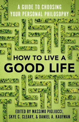 Jak prowadzić dobre życie: Przewodnik po wyborze osobistej filozofii - How to Live a Good Life: A Guide to Choosing Your Personal Philosophy