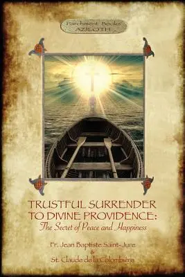 Ufne poddanie się Boskiej Opatrzności: Sekret pokoju i szczęścia (Aziloth Books) - Trustful Surrender to Divine Providence: The Secret of Peace and Happiness (Aziloth Books)