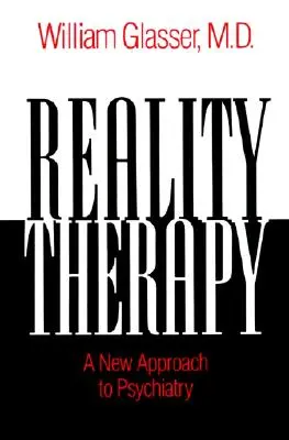 Terapia rzeczywistości - nowe podejście do psychiatrii - Reality Therapy - A New Approach to Psychiatry