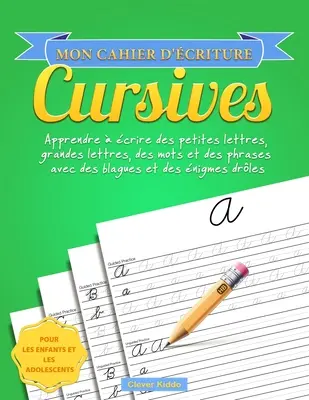 Mon cahier d'criture cursives: Apprendre crire des petites lettres, grandes lettres, des mots et des phrases avec des blagues et des nigmes drle - Mon cahier d'criture cursives: Apprendre  crire des petites lettres, grandes lettres, des mots et des phrases avec des blagues et des nigmes drle