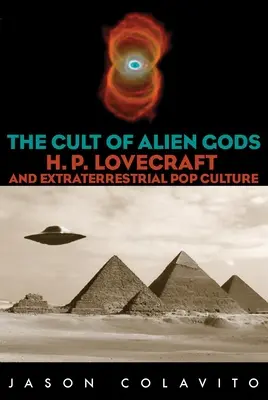 Kult obcych bogów: H.P. Lovecraft i pozaziemska popkultura - Cult of Alien Gods: H.P. Lovecraft and Extraterrestrial Pop Culture