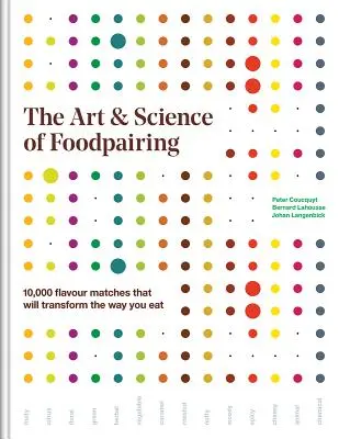 Sztuka i nauka parowania żywności: 10 000 dopasowań smakowych, które zmienią sposób, w jaki jesz - The Art and Science of Foodpairing: 10,000 Flavour Matches That Will Transform the Way You Eat