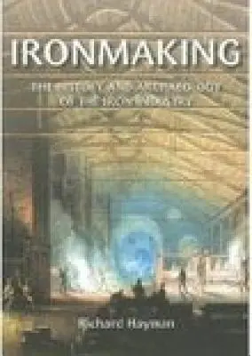 Produkcja żelaza: Historia i archeologia przemysłu żelaznego - Ironmaking: The History and Archaeology of the Iron Industry