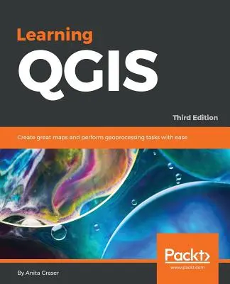 Nauka QGIS - wydanie trzecie: Twórz świetne mapy i z łatwością wykonuj zadania geoprzetwarzania - Learning QGIS - Third Edition: Create great maps and perform geoprocessing tasks with ease