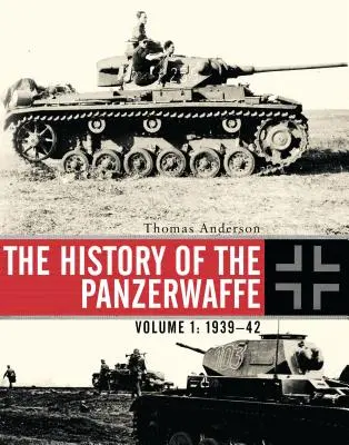 Historia Panzerwaffe: Tom I: 1939-42 - The History of the Panzerwaffe: Volume I: 1939-42