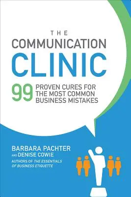 Klinika komunikacji: 99 sprawdzonych lekarstw na najczęstsze błędy w biznesie - The Communication Clinic: 99 Proven Cures for the Most Common Business Mistakes